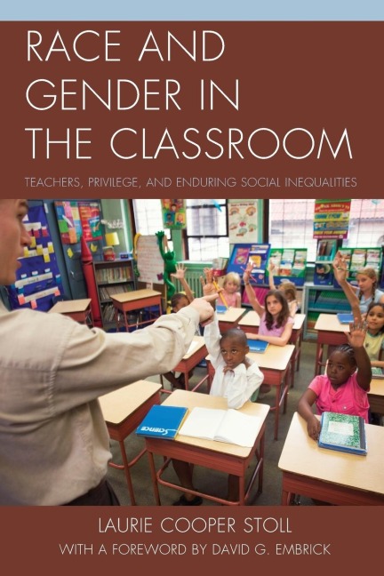 Race and Gender in the Classroom: Teachers, Privilege, and Enduring Social Inequalities