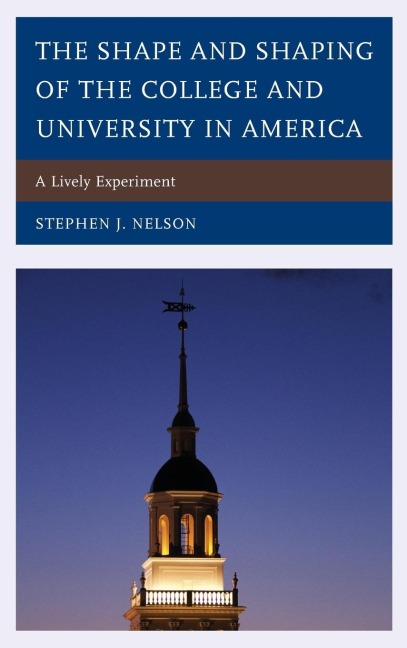 Shape and Shaping of the College and University in America: A Lively Experiment