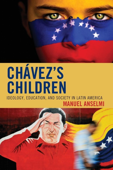 Chavezs Children: Ideology, Education, and Society in Latin America