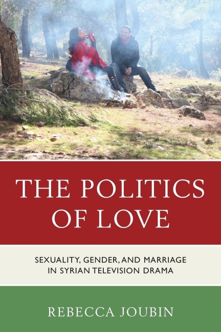 Politics of Love: Sexuality, Gender, and Marriage in Syrian Television Drama