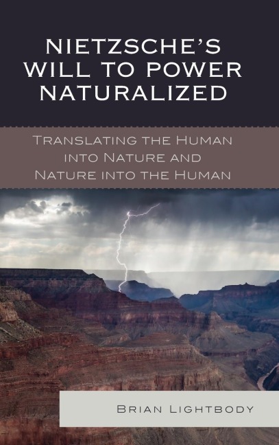Nietzsches Will to Power Naturalized: Translating the Human into Nature and Nature into the Human