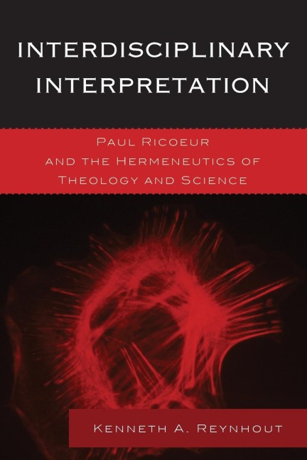 Interdisciplinary Interpretation: Paul Ricoeur and the Hermeneutics of Theology and Science