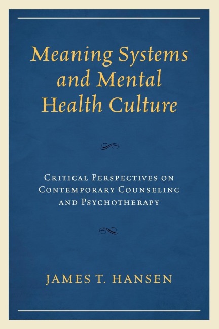 Meaning Systems and Mental Health Culture: Critical Perspectives on Contemporary Counseling and Psychotherapy