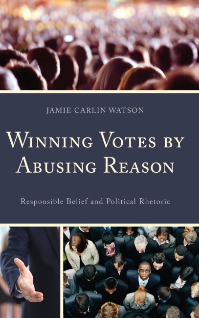 Winning Votes by Abusing Reason: Responsible Belief and Political Rhetoric