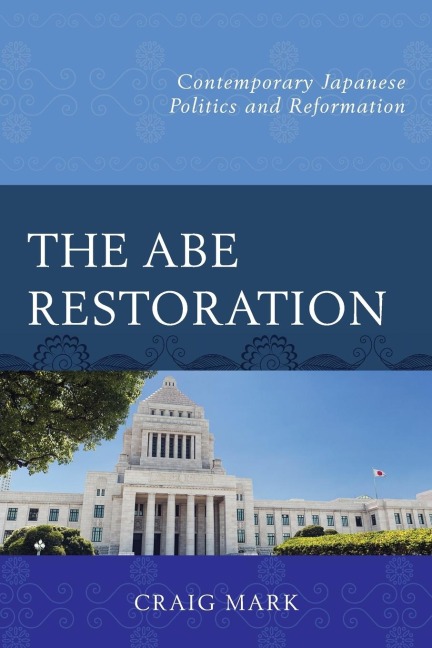 Abe Restoration: Contemporary Japanese Politics and Reformation