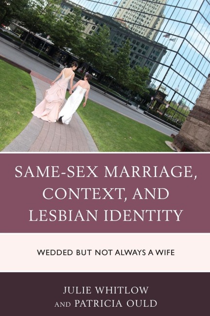 Same-Sex Marriage, Context, and Lesbian Identity Wedded But Not Always a Wife
