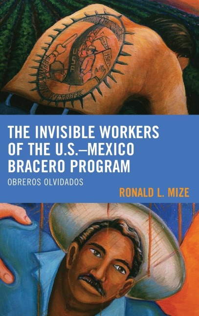 Invisible Workers of the U.S.-Mexico Bracero Program: Obreros Olvidados