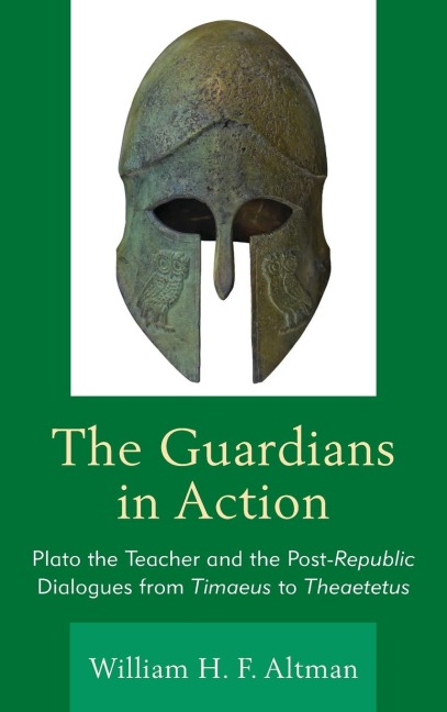 Guardians in Action: Plato the Teacher and the Post-Republic Dialogues from Timaeus to Theaetetus