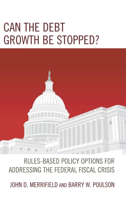 Can the Debt Growth Be Stopped?: Rules-Based Policy Options for Addressing the Federal Fiscal Crisis