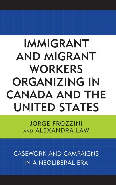 Immigrant and Migrant Workers Organizing in Canada and the United States: Casework and Campaigns in a Neoliberal Era