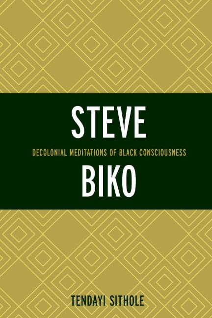 Steve Biko: Decolonial Meditations of Black Consciousness