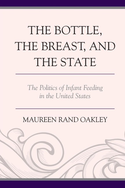 Bottle, The Breast, and the State: The Politics of Infant Feeding in the United States
