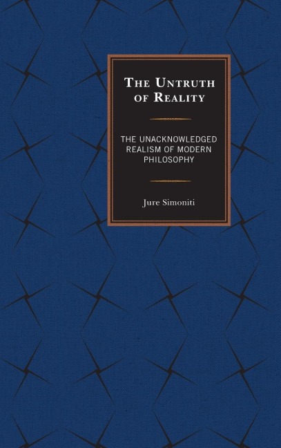 Untruth of Reality: The Unacknowledged Realism of Modern Philosophy