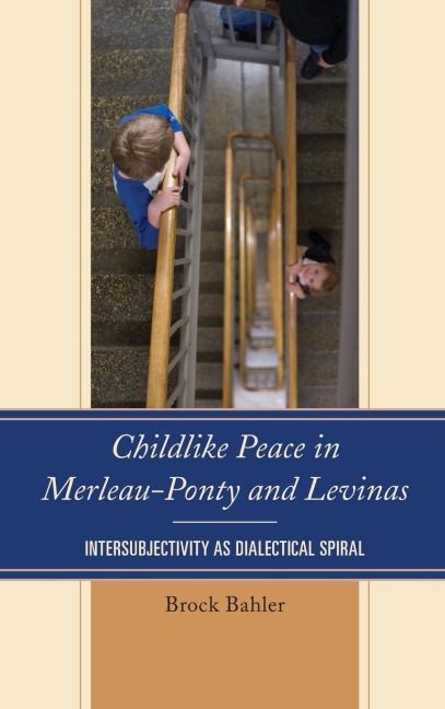 Childlike Peace in Merleau-Ponty and Levinas: Intersubjectivity as Dialectical Spiral