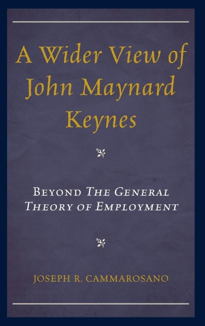 Wider View of John Maynard Keynes: Beyond the General Theory of Employment