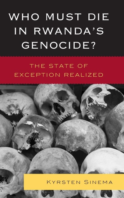 Who Must Die in Rwandas Genocide?: The State of Exception Realized