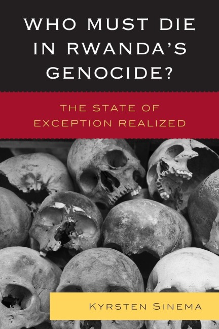 Who Must Die in Rwandas Genocide?: The State of Exception Realized