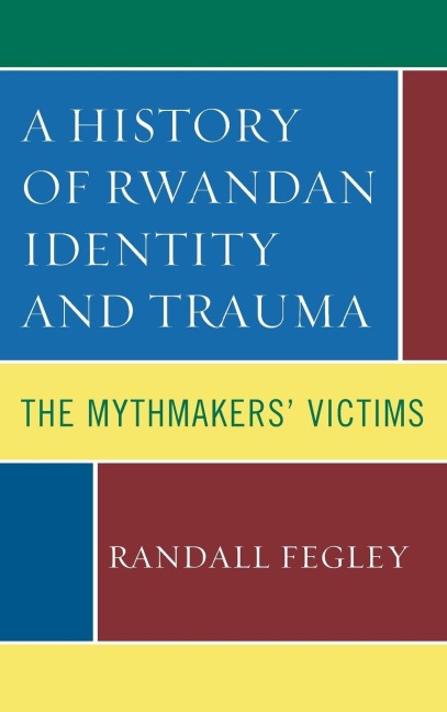History of Rwandan Identity and Trauma: The Mythmakers' Victims