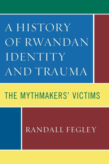 History of Rwandan Identity and Trauma: The Mythmakers Victims