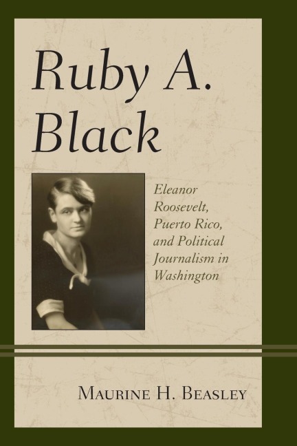 Ruby A. Black: Eleanor Roosevelt, Puerto Rico, and Political Journalism in Washington