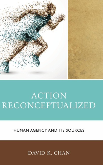 Action Reconceptualized: Human Agency and Its Sources