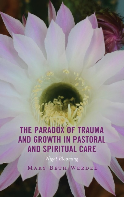 Paradox of Trauma and Growth in Pastoral and Spiritual Care: Night Blooming