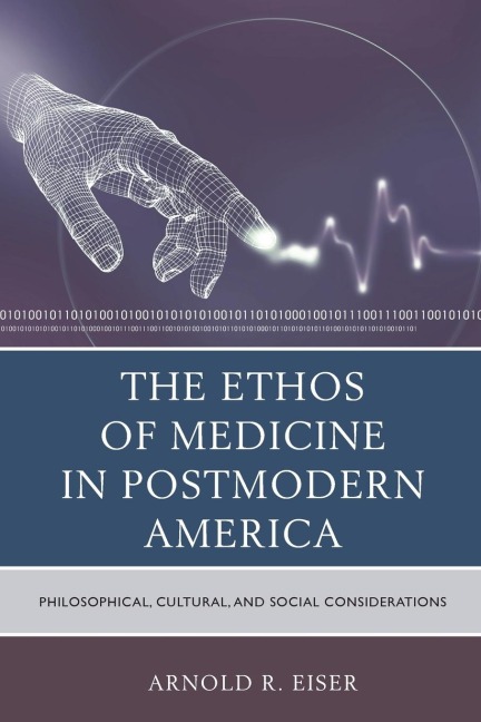 Ethos of Medicine in Postmodern America: Philosophical, Cultural, and Social Considerations