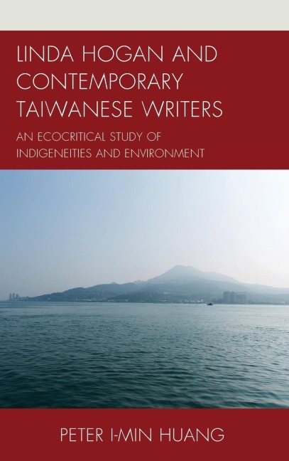 Linda Hogan and Contemporary Taiwanese Writers: An Ecocritical Study of Indigeneities and Environment
