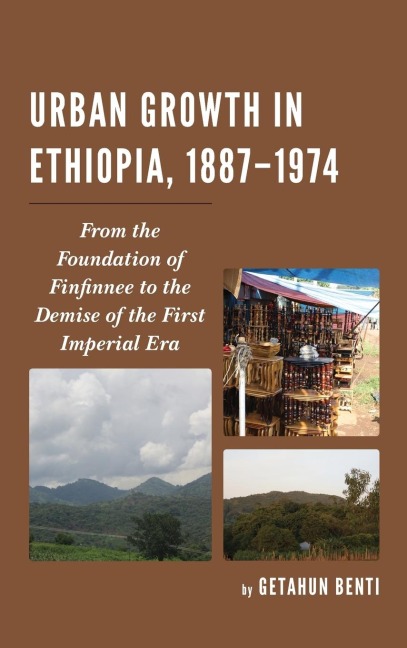 Urban Growth in Ethiopia, 1887-1974: From the Foundation of Finfinnee to the Demise of the First Imperial Era