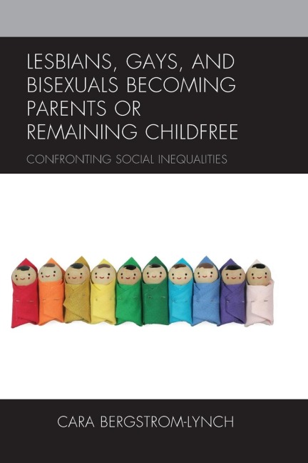 Lesbians, Gays, and Bisexuals Becoming Parents or Remaining Childfree: Confronting Social Inequalities