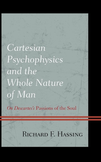 Cartesian Psychophysics and the Whole Nature of Man: On Descartes's Passions of the Soul
