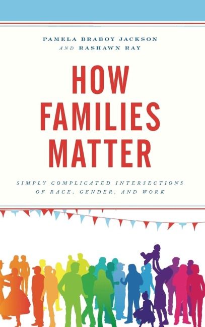 How Families Matter: Simply Complicated Intersections of Race, Gender, and Work
