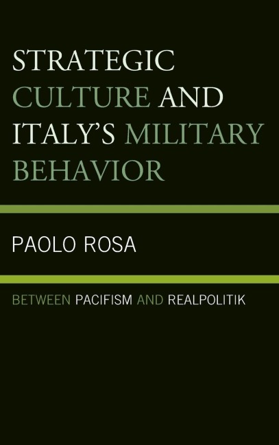 Strategic Culture and Italys Military Behavior: Between Pacifism and Realpolitik
