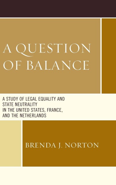 Question of Balance: A Study of Legal Equality and State Neutrality in the United States, France, and the Netherlands
