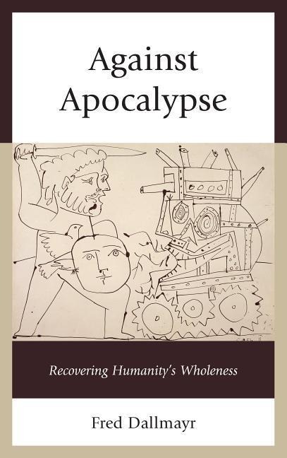 Against Apocalypse: Recovering Humanitys Wholeness