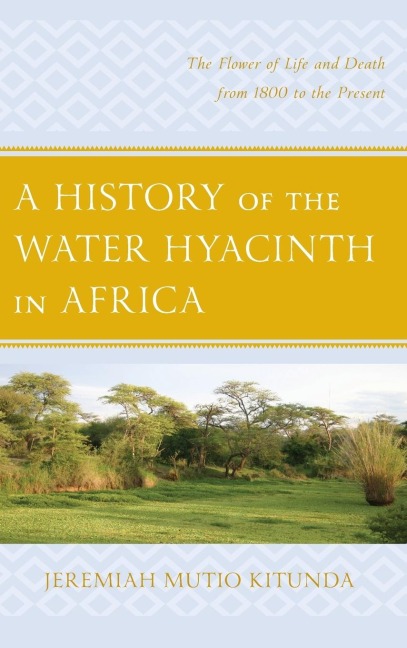 History of the Water Hyacinth in Africa: The Flower of Life and Death from 1800 to the Present