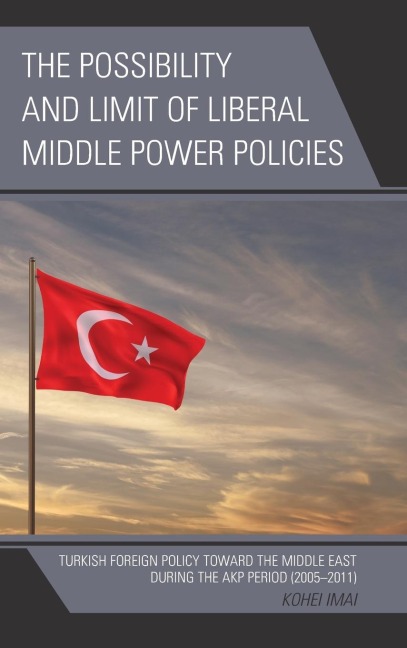 Possibility and Limit of Liberal Middle Power Policies: Turkish Foreign Policy toward the Middle East during the AKP Period (2005-2011)