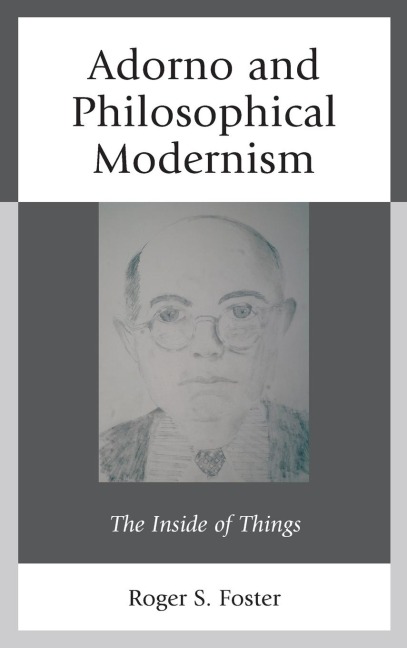 Adorno and Philosophical Modernism: The Inside of Things