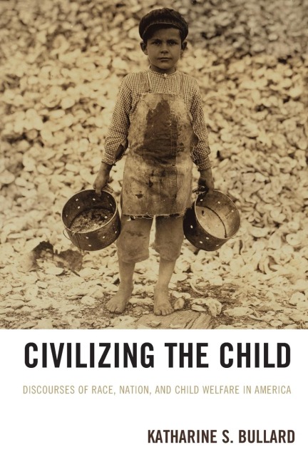 Civilizing the Child: Discourses of Race, Nation, and Child Welfare in America