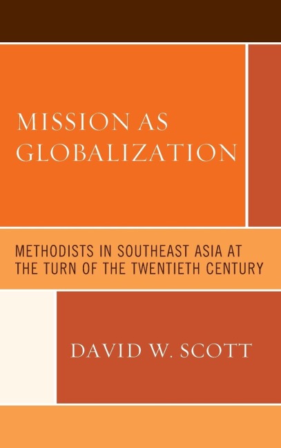 Mission as Globalization: Methodists in Southeast Asia at the Turn of the Twentieth Century