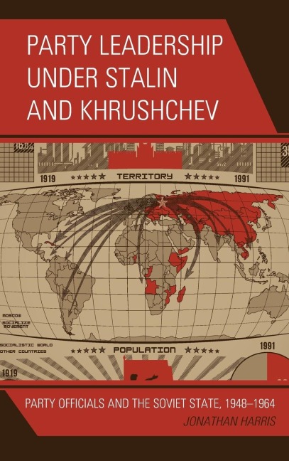Party Leadership under Stalin and Khrushchev: Party Officials and the Soviet State, 1948-1964