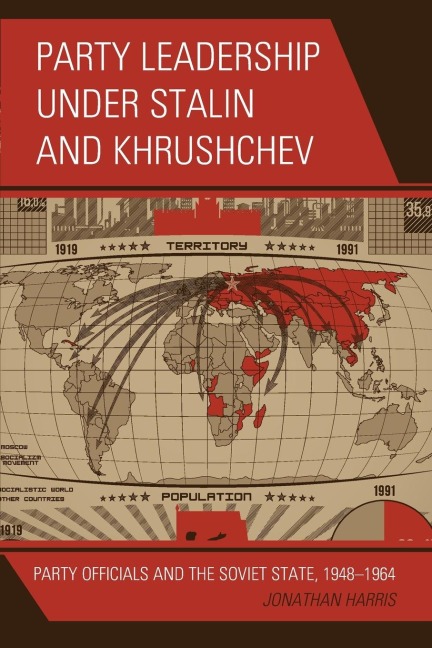 Party Leadership under Stalin and Khrushchev: Party Officials and the Soviet State, 1948-1964