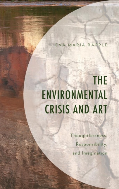Environmental Crisis and Art: Thoughtlessness, Responsibility, and Imagination