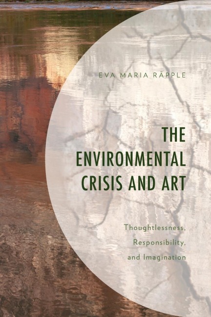 Environmental Crisis and Art: Thoughtlessness, Responsibility, and Imagination