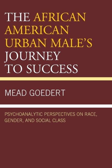 African American Urban Males Journey to Success: Psychoanalytic Perspectives on Race, Gender, and Social Class