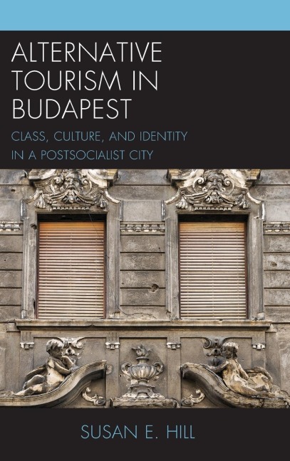 Alternative Tourism in Budapest: Class, Culture, and Identity in a Postsocialist City