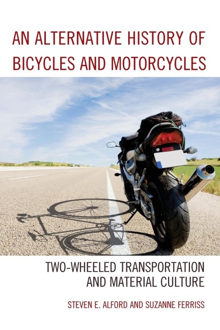 Alternative History of Bicycles and Motorcycles: Two-Wheeled Transportation and Material Culture