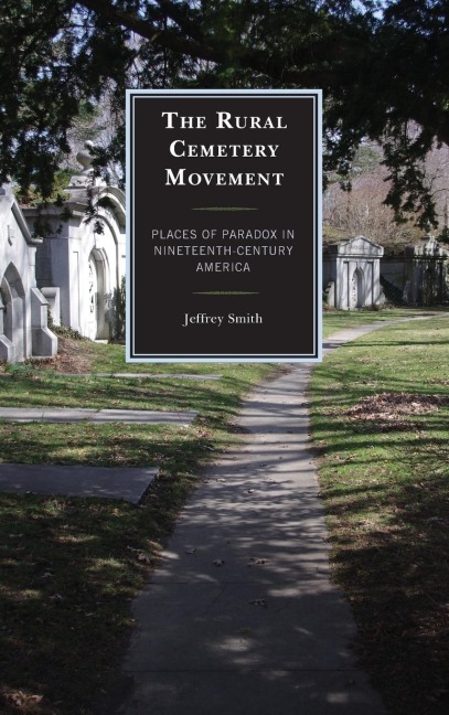 Rural Cemetery Movement: Places of Paradox in Nineteenth-Century America