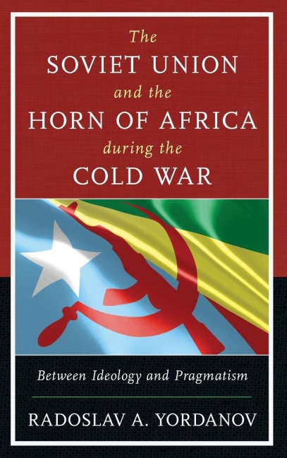 Soviet Union and the Horn of Africa during the Cold War: Between Ideology and Pragmatism