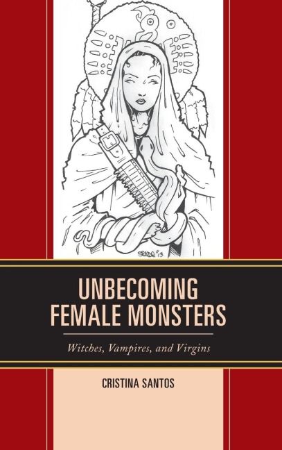 Unbecoming Female Monsters: Witches, Vampires, and Virgins